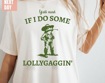 Y'all Mind If I Do Some Lollygaggin' Shirt, Funny Frog Shirt, Meme Shirt, Gift for Boyfriend, Humorous Shirt, Funny Gift, Funny Trendy Shirt