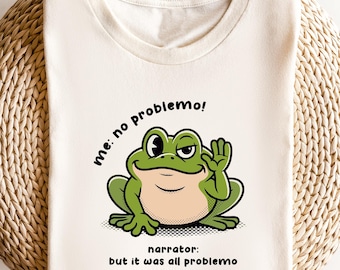 Funny Frog Me No Problemo Narrator, But It Was All Problemo, Funny Meme Tee, Sarcastic Quote, Frog Shirt, Frog Saying T-shirt, Humorous Gift