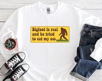 Funny Meme Sweatshirt, Bigfoot Is Real And He Tried To Eat My Ass Sweatshirt, Funny Sweatshirt, Big Foot Sweatshirt, Oddly Joke Sweatshirt