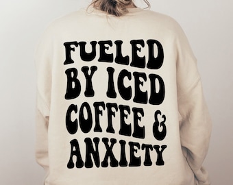 Fueled By Iced Coffee And Anxiety Double Sided Sweatshirt, Coffee Back Sweater, Coffee Lover Shirt, Anxiety Coffee Shirt, Double Sided Shirt
