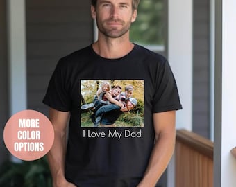 Custom Photo Shirt For Dad, I Love My Dad Shirt, Comfort Colors®, Fathers Day Gift, Dad Birthday Gifts, Father's Day Shirt, Gift for Husband