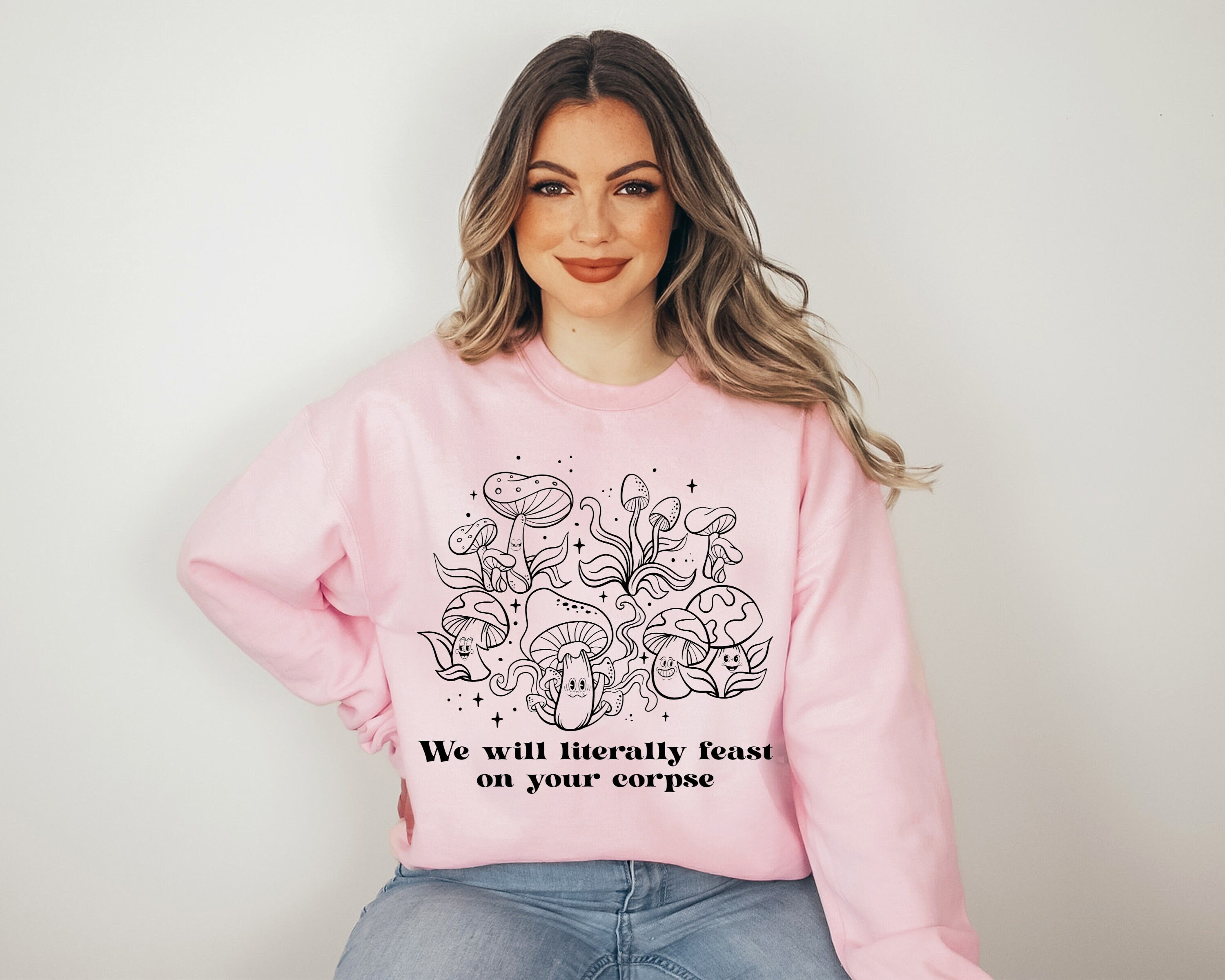 We Will Literally Feast on Your Corpse Mushroom Sweatshirt