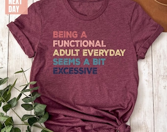 Being A Functional Adult Everyday Seems A Bit Excessive Shirt Gift, Adult Humor Shirt, Adulting Shirt, Funny Women Outfit, Day Drinking Tees