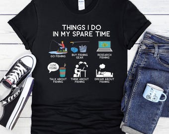 Fishing Things I Do In My Spare Time Shirt, Things I Do T-Shirt, Fisher Father T-Shirt, Fish And Fisherman Shirt, Father's Day Gift T-Shirt