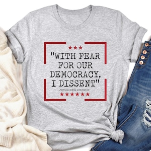 Democracy Tshirt, With Fear For Our Democracy I Dissent Shirt,Justice Sonia Sotomayor Quote Tee,Pro Justice Sweatshirt, Womens, Trendy Shirt