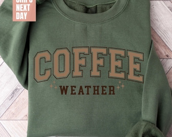 Coffee Weather Sweatshirt, Coffee Lover Shirt, Autumn Women Shirt, Fall Sweater, Autumn T-Sweaters, Winter Season Sweatshirt, Coffee Drinker