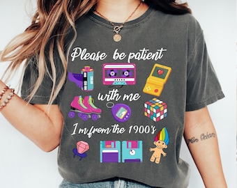 Comfort Colors® Please Be Patient With Me I'm From The 1900s shirt, Funny Retro 90's Shirt, Meme Shirt, Retro 1900 shirt, Funny Gift for Mom