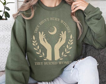 They Didn&#39;t Burn Witches They Burned Women, Feminist Witch Sweatshirt, Liberal Witch,  Spooky Liberal Sweatshirt, Bury The Patriarchy, Salam