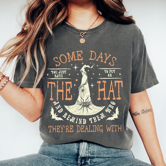 Funny Witch Shirt, Some Days I Just Have To Put On The Hat Remind Them Who They Are Dealing With, Funny Witchcraft, Funny Witch shirt