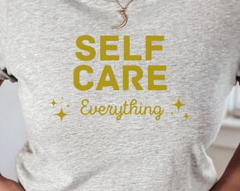Self Care Everything T-shirt, Funny Self Care T Shirt Gift