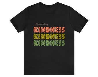 Motivated by Kindness Shirt, Kindness Shirt, Kindness, Kindness Unisex gift, Kindness Present, Mental Health Tee Shirt, Mental Health Gift