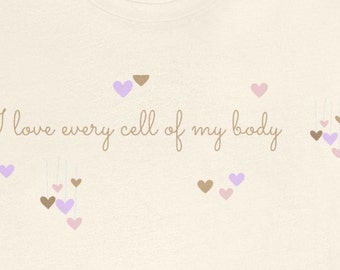Body Positive T Shirt, I love every cell of my body T Shirt, Affirmation, Self Love Shirt