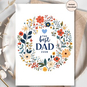 The Best Dad Ever Printable Card – Bright Floral Wreath Father’s Day Gift, Colorful Digital Card from Daughter, Son | Best Father Gift