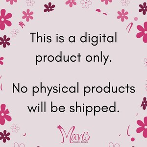 May include: A light pink background with a floral pattern and text that reads "This is a digital product only. No physical products will be shipped." The text is in black. The logo "Mavis Creative Designs" is at the bottom.
