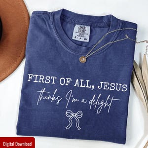 First of all Jesus thinks I'm a delight Svg, Funny Christian Svg, Modern Religious Coquette, Trendy Svg, Religious Svg, Jesus Svg,Cute Files