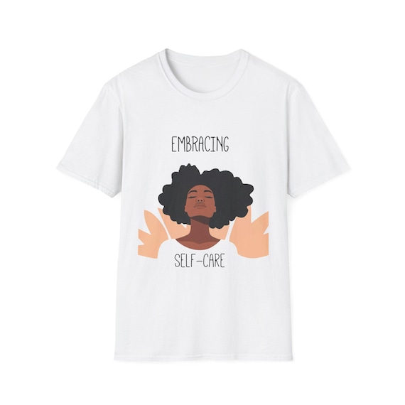 Embracing Self Care Unisex T-Shirt, Relaxation Tee, Self Love Shirt, Positive Vibes Top, Mental Health Awareness Apparel