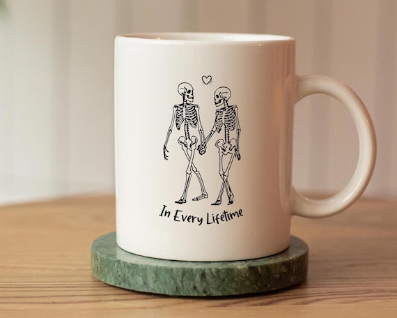 In Every Lifetime Mug, Skeleton Lovers Coffee Cup, 11oz Ceramic Mug for Girlfriend Boyfriend
