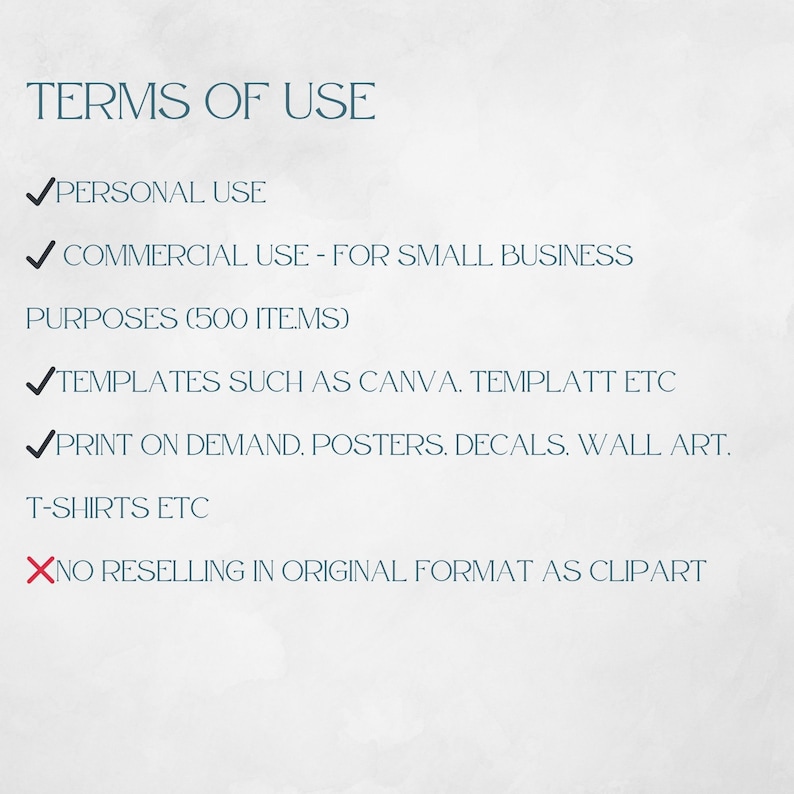May include: Terms of use for digital products.  Personal use and commercial use for small businesses up to 500 items.  Templates for Canva, Templatt, etc. Print on demand, posters, decals, wall art, t-shirts, etc. No reselling in original format as clipart.