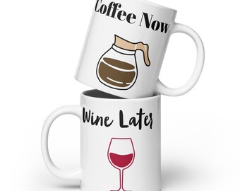 Coffee Now, Wine Later Ceramic Coffee Mug, 11oz., 15oz., 20oz. Great Gift