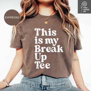 Break-up tee | Funny Shirt | Self Love Shirts | Motivation Shirt | Beautiful t-shirt | Gifts for buddy |  Minimalist | Sarcasm Shirt