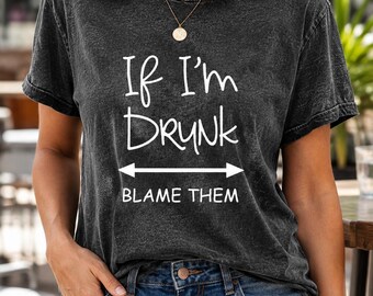 If I’m Drunk Blame Them Black Washed Funny Graphic T-Shirt