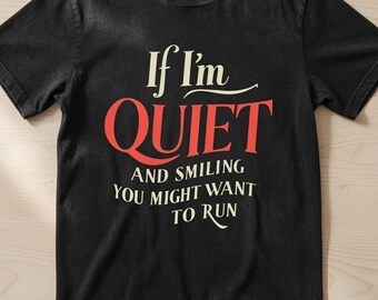 If I’m Quiet and Smiling You Might Want to Run T-Shirt Black Washed