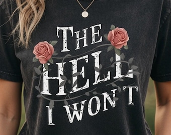 The Hell I Won’t T-Shirt Black Washed Unisex Funny Sassy Tee