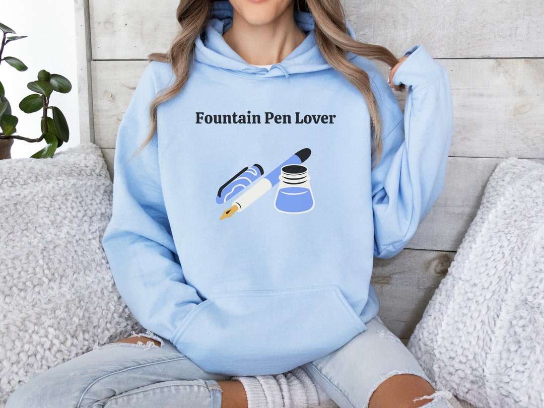 Fountain Pen Hoodie, Fountain Pen Lover, Fountain Pen Sweater, Gifts for Writers, Gift for Pen