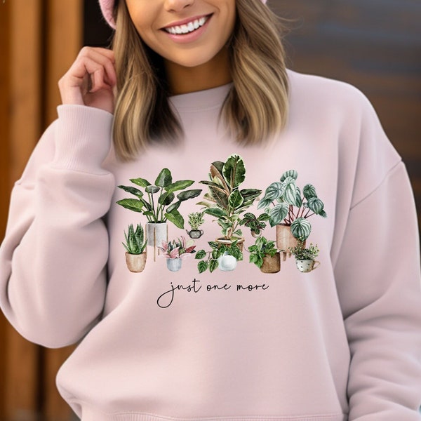 Just One More Plant Sweatshirt, Plant Mama Sweater, Plant Lady Sweatshirt, Gardening Sweatshirt Gift, Crazy Plant Lady, Indoor Plant Life