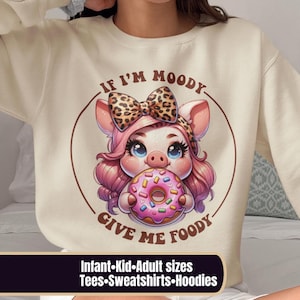 If I&#39;m Moody Give Me Foody pig sweatshirt, Farm hoodie, Farmer Girl Sweatshirt, Funny Sarcastic Tee, Animal Lover gift, family matching tees