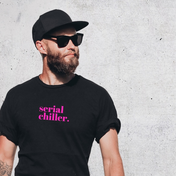 serial chiller. | statement shirt | Minimalist design | Men Shirt | Women Shirt | Summer Shirt | Shirt with neon saying | Gift