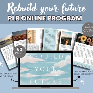 May include: A laptop computer displaying a digital product with the title "Rebuild Your Future" and a blue sky background. The product is a PLR online program with 63 pages. The image also shows a few pages of the program with text and images. The text "Create Transformation Using the Ebook" and "Use Workbook to Coach Your Clients" is visible on the image. The text "Edit in Canva" is also visible in the upper right corner of the image.