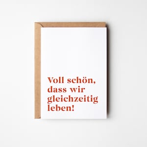 Voll schön, dass wir gleichzeitig leben – Karte für Freundschaft, Liebe oder einfach so zum Danke sagen I Geburtstage & Liebesbotschaften