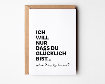 Witzige Karte für Partnerin: 'Ich will nur, dass Du GLÜCKLICH bist...und ein kleines bisschen nackt' I  Geschenk für Jahrestag & Geburtstag