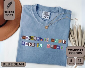 Immigrants Make America Great Comfort Colors Shirt, Pro-Immigration Ransom Letter T-Shirt,Activist Shirt Social Justice Tee,Equal Rights Tee