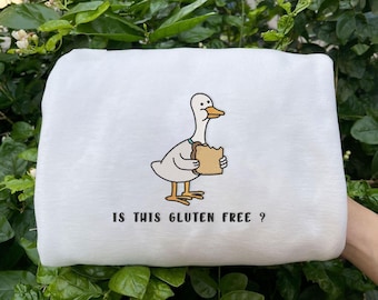 Gluten Free Embroidered Sweatshirt, Funny Duck Shirt, Funny Shirt, Silly Goose Shirt, Funny Shirt, Gluten Allergy EH054