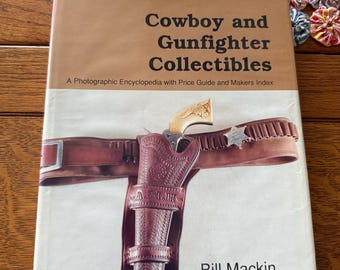 Cowboy and Gunfighter Collectibles, by Bill Mackin, Signed first edition. 1989