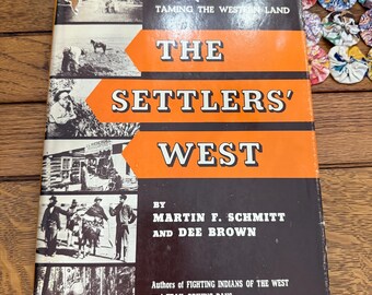 The Settlers West, 1955, Martin F Schmitt and Dee Brown. Hardback