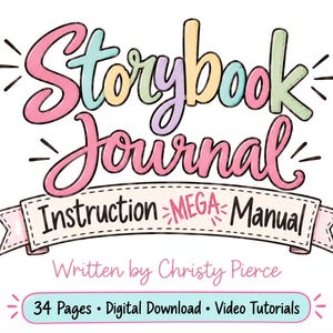 Puede incluir: Un gráfico digital con el texto Storybook Journal Instruction MEGA Manual escrito por Christy Pierce. Debajo del texto, un rectángulo azul claro con esquinas redondeadas contiene las palabras 34 Pages, Digital Download, Video Tutorials.