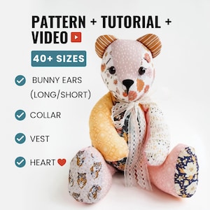 May include: A patchwork teddy bear with bunny ears, a collar, and a vest. The bear is made from various patterned fabrics in pink, yellow, and floral designs. The image includes the text "PATTERN + TUTORIAL + VIDEO" and "40+ SIZES".