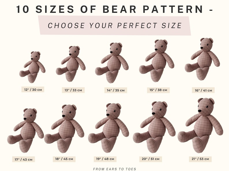May include: Ten different sizes of a plush teddy bear pattern, ranging from 12 inches to 21 inches. The bears are all sitting with their legs crossed and have a plaid pattern. The text "10 SIZES OF BEAR PATTERN - CHOOSE YOUR PERFECT SIZE" is at the top of the image. The text "FROM EARS TO TOES" is at the bottom of the image.