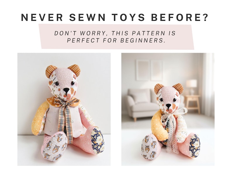 May include: A handmade teddy bear with a patchwork design. The bear features a pink body, yellow arms, and patterned fabric accents. The text "NEVER SEWN TOYS BEFORE? DON'T WORRY, THIS PATTERN IS PERFECT FOR BEGINNERS" is displayed at the top.