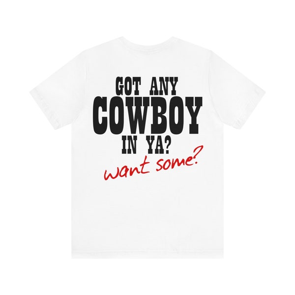 Got Any Cowboy in Ya? Want Some? Men's Backprint Tshirt