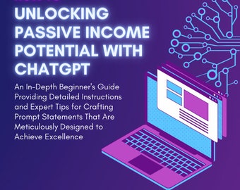 Unlocking Passive Income Potential with ChatGPT: A Beginner's Guide to Crafting the Perfect Prompts