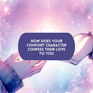 May include: Two hands reach towards each other in a soft pink and blue sky with white clouds. The text "HOW DOES YOUR COMFORT CHARACTER CONFESS THEIR LOVE TO YOU" is in a purple box.