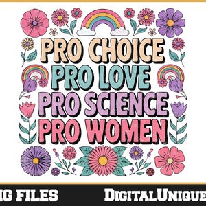 Op de afbeelding: Een kleurrijk grafisch ontwerp met bloemen en een regenboog. De tekst luidt "Pro Choice, Pro Love, Pro Science, Pro Women".