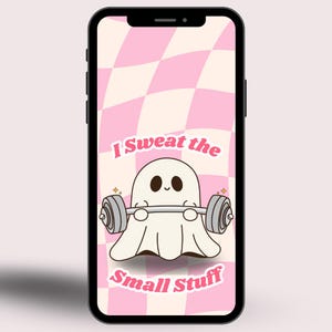 May include: A smartphone displays a cartoon ghost lifting weights. The ghost is white with black eyes and is holding a barbell. The background is a pink and white checkered pattern. Text on the screen reads "I Sweat the Small Stuff."