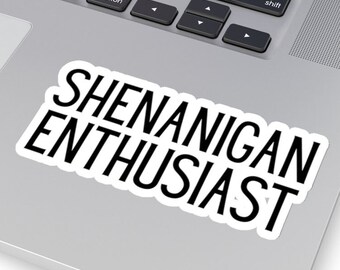 Shenanigan liefhebber laptop sticker, grappige stickers, Shenanigan sticker, duidelijke waterfles sticker, Kiss Cut sticker, sarcastische sticker