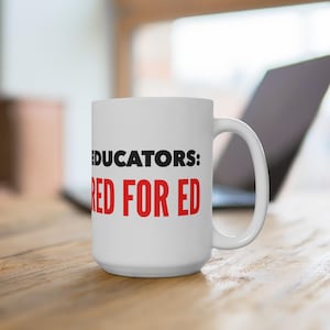 Educators Red for Ed, Teachers Coffee Mug,15oz - Support Teachers, Teachers Union Slogan Mug, Pro-Teacher Gift, Union Educator Gift