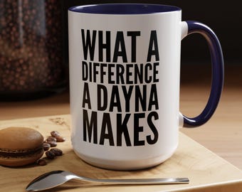 Dayna&#39;s Gift Mug, &#39;What a Difference a Dayna Makes&#39;, Fun Gift Idea For Girlfriend Named Dayna, Daynas Birthday Coffee Cup, Gift for Dayna